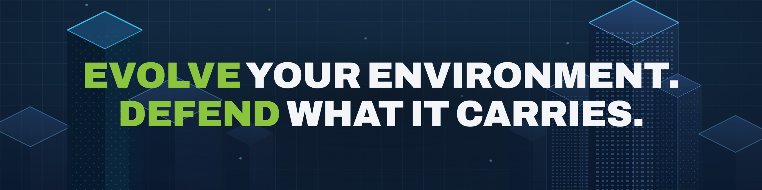Evolve your environment. Defend what it carries.