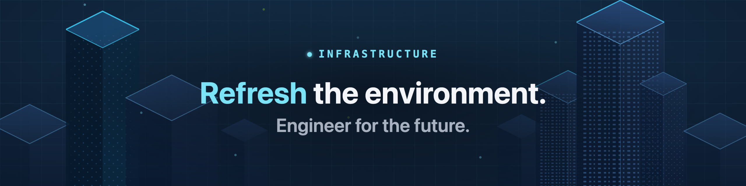 Infrastructure. Refresh the environment.