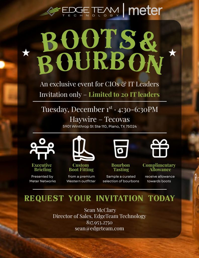 Boots & Bourbon: an exclusive event for CIOs and IT leaders, Tuesday December 1, 4:30 to 6:30 PM at Haywire in Plano, hosted by EdgeTeam and Meter